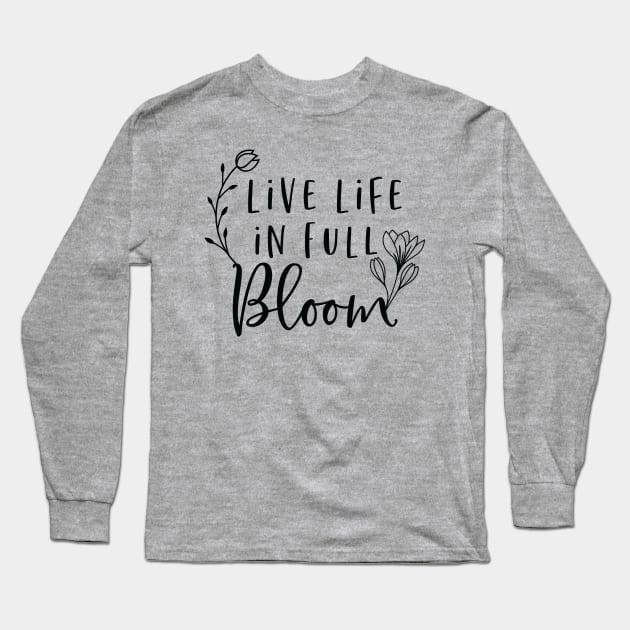 Live Life In Full Bloom Long Sleeve T-Shirt by khoula252018